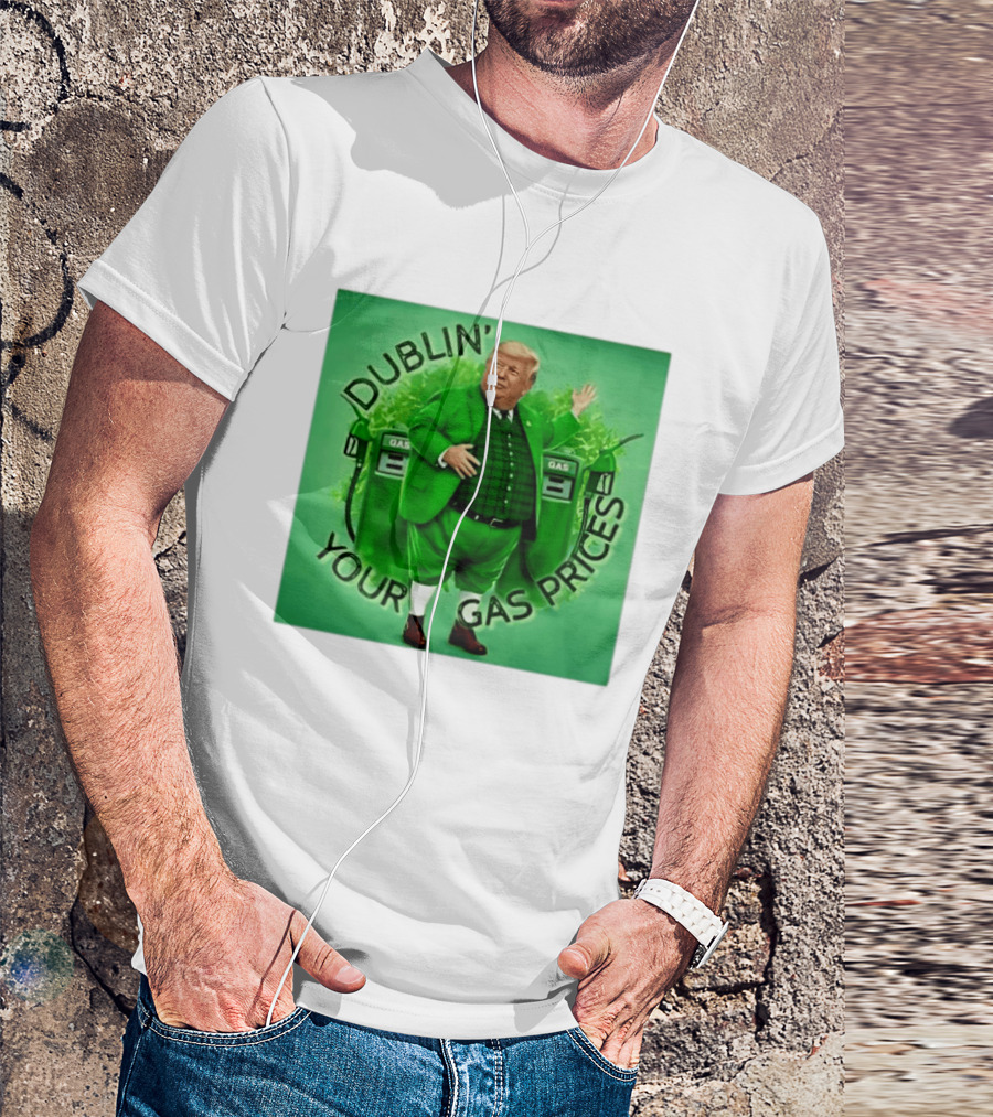 Dublin Your Gas Prices Trump Leprechaun St Patrick's Day T-Shirt