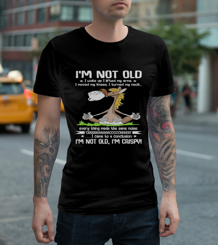 I'm Not Old I Woke Up I Lifted My Arms Moved Knees Turned Neck I'm Crispy Yoga Donkey T-Shirt