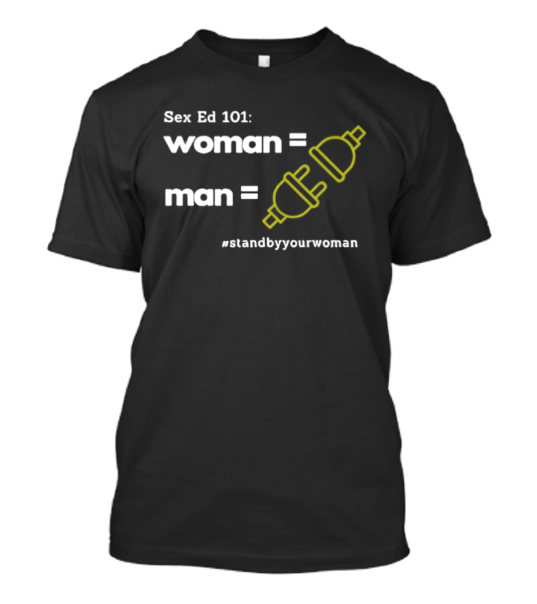 Sex Ed 101 Woman Man Plug Socket Stand By Your Woman T-Shirt