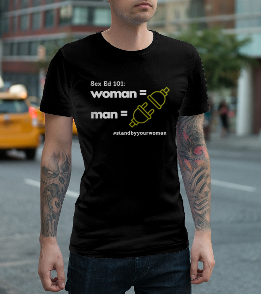 Sex Ed 101 Woman Man Plug Socket Stand By Your Woman T-Shirt