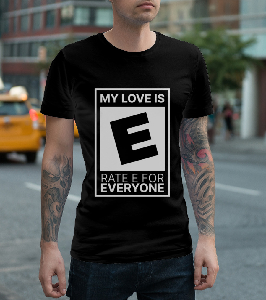My Love Is Rate E For Everyone Gaming Rating T-Shirt