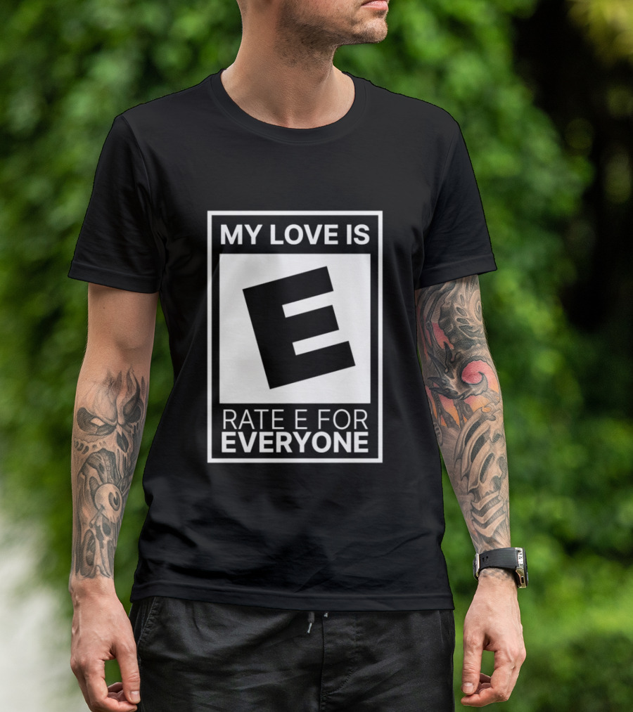 My Love Is Rate E For Everyone Gaming Rating T-Shirt