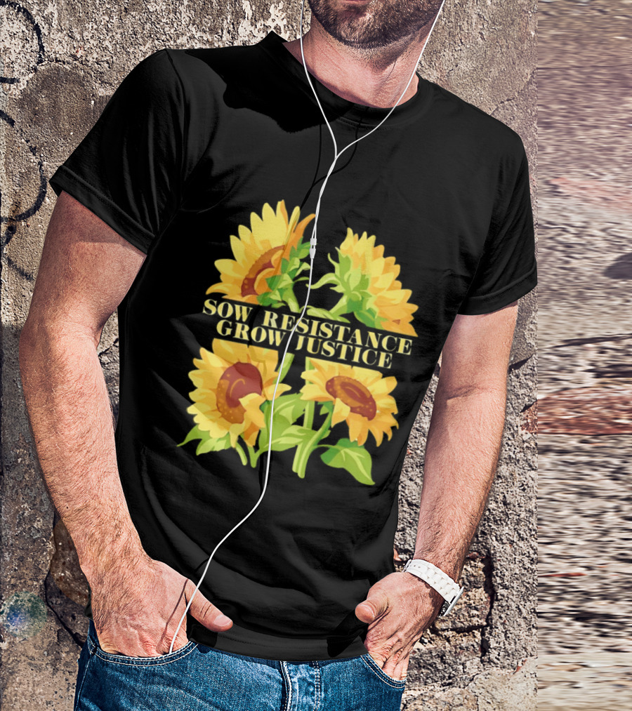 Sunflower Sow Resistance Grow Justice Empowerment T-Shirt