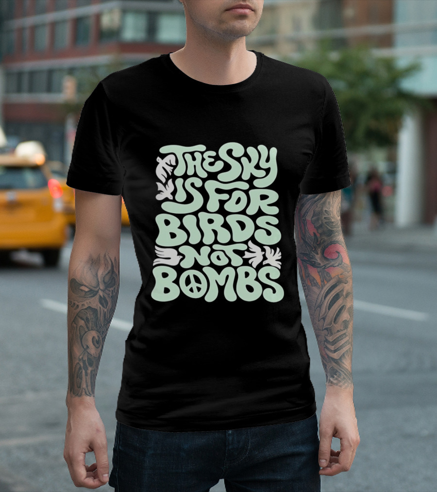 The Sky Is For Birds Not Bombs Peace T-Shirt