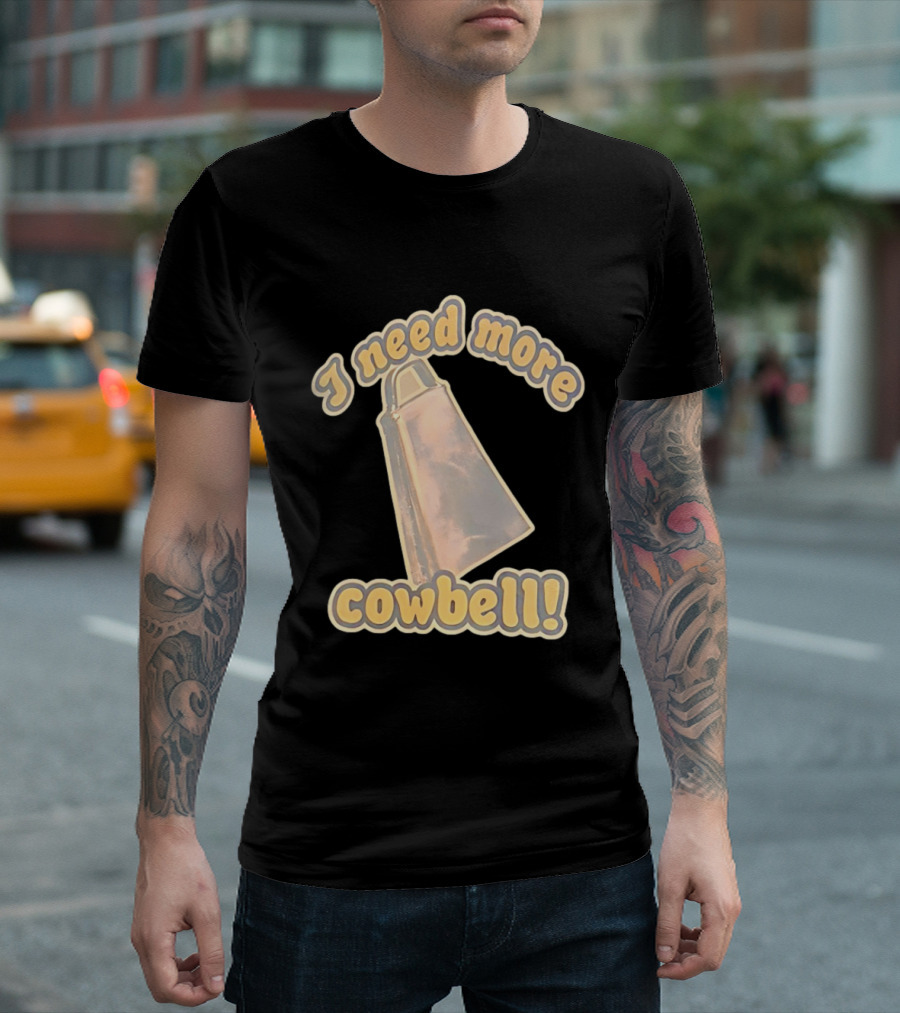 I Need More Cowbell Funny Music T-Shirt