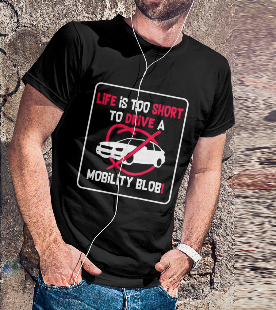 Life Is Too Short To Drive A Mobility Blob Car Cancel T-Shirt