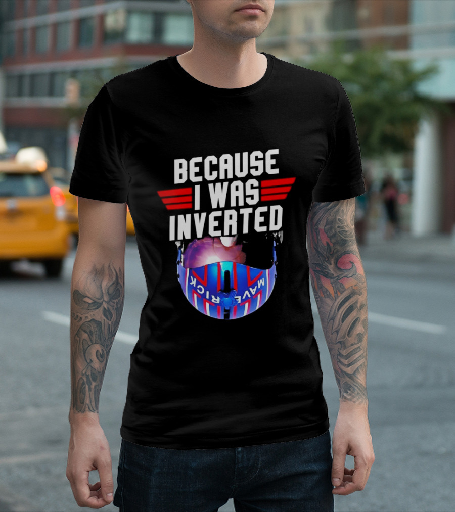 Because I Was Inverted Maverick Helmet Wings T-Shirt