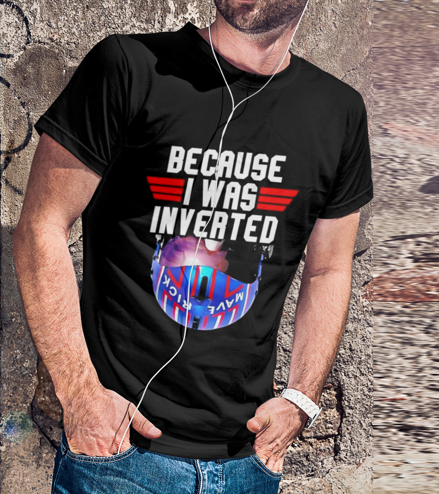 Because I Was Inverted Maverick Helmet Wings T-Shirt