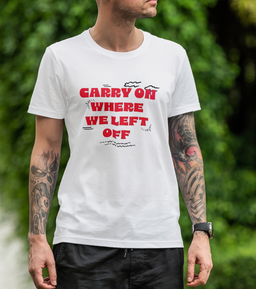 CARRY ON WHERE WE LEFT OFF Red Bold Text With Sketch Lines T-Shirt