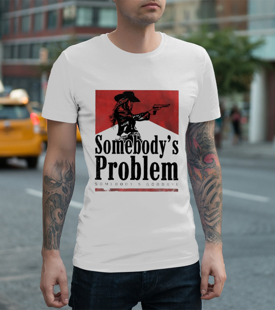 Cowgirl Somebody's Problem Somebody's Goodbye Western T-Shirt