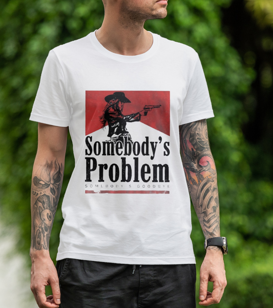 Cowgirl Somebody's Problem Somebody's Goodbye Western T-Shirt