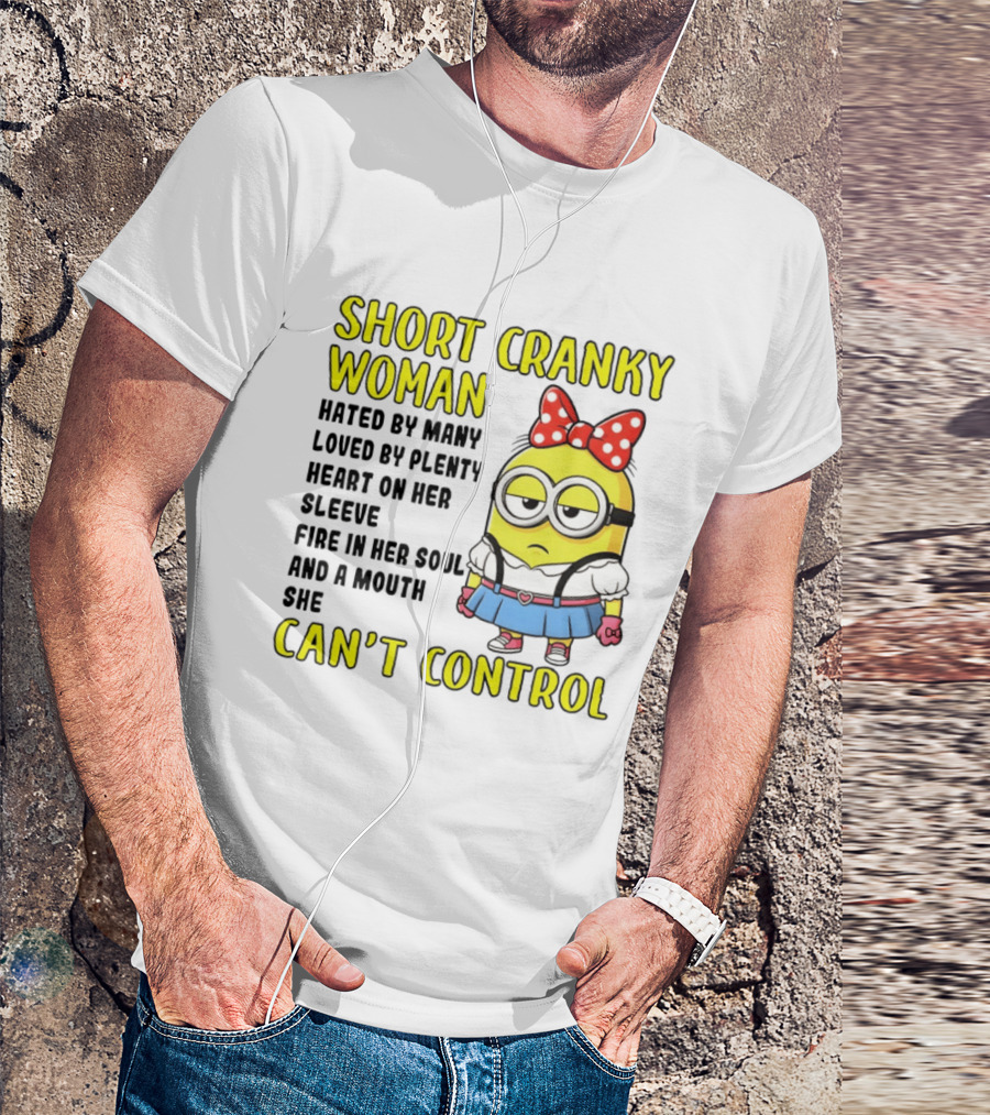 Short Cranky Woman Hated By Many Loved By Plenty Heart On Her Sleeve Fire In Her Soul And A Mouth She Can't Control Minion T-Shirt
