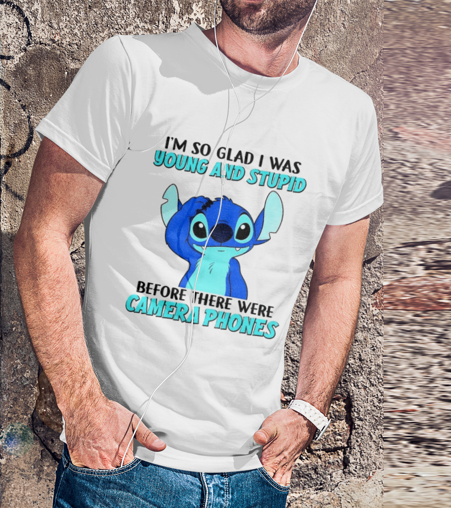 I'm So Glad I Was Young And Stupid Before There Were Camera Phones Stitch T-Shirt