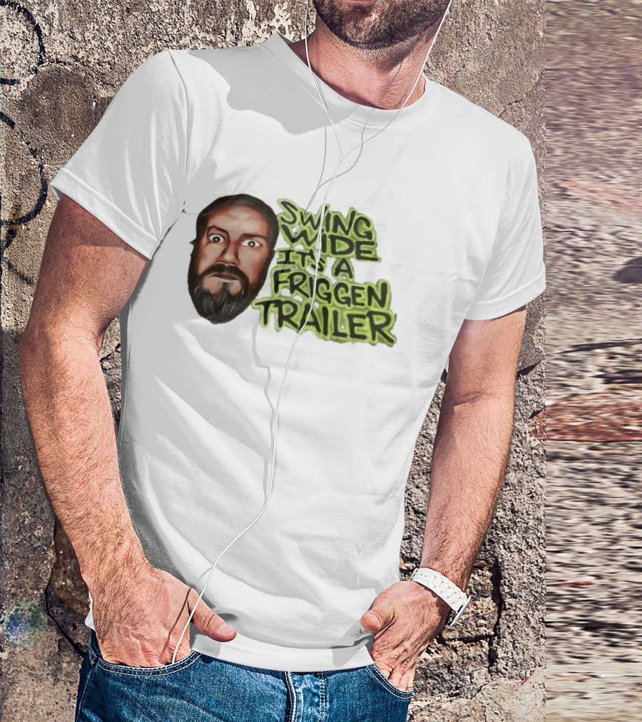 Swing Wide It's A Friggin Trailer Funny Beard Man T-Shirt