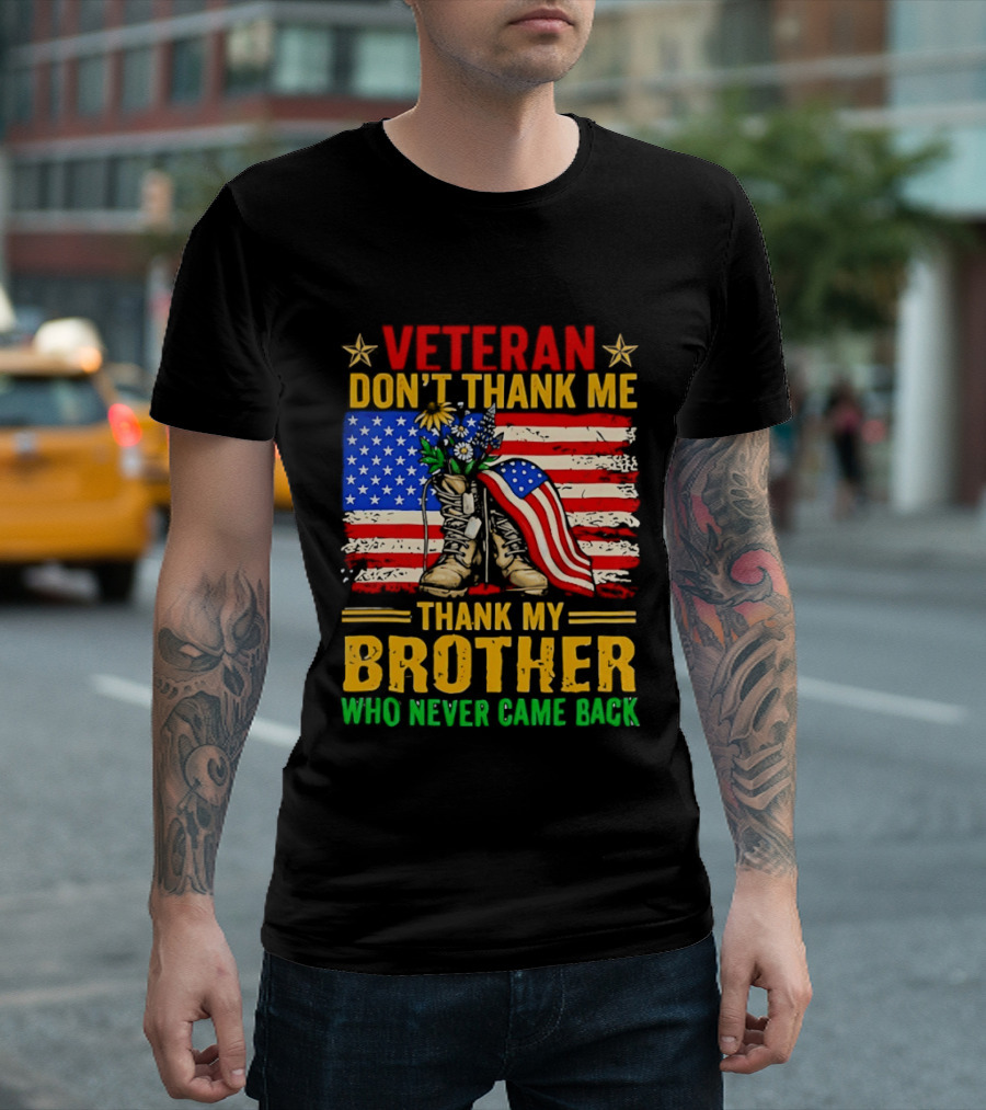 Veteran Don't Thank Me Thank My Brother Who Never Came Back American Flag Remembrance T-Shirt