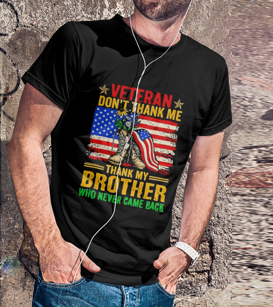 Veteran Don't Thank Me Thank My Brother Who Never Came Back American Flag Remembrance T-Shirt
