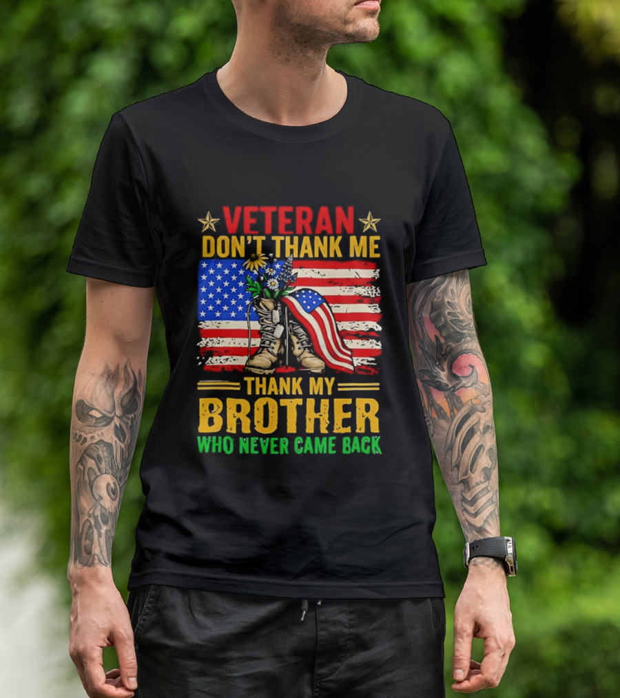 Veteran Don't Thank Me Thank My Brother Who Never Came Back American Flag Remembrance T-Shirt