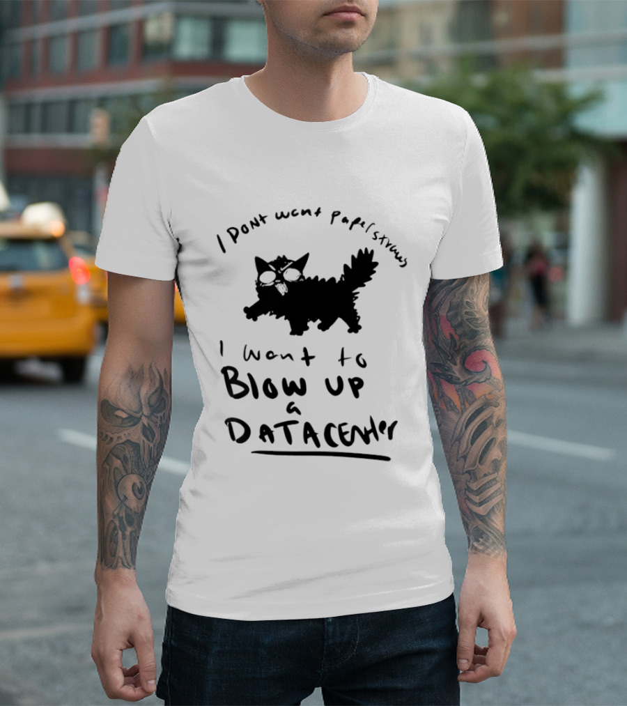 I Don't Want Papel Strands I Want To Blow Up A Data Center Cat T-Shirt