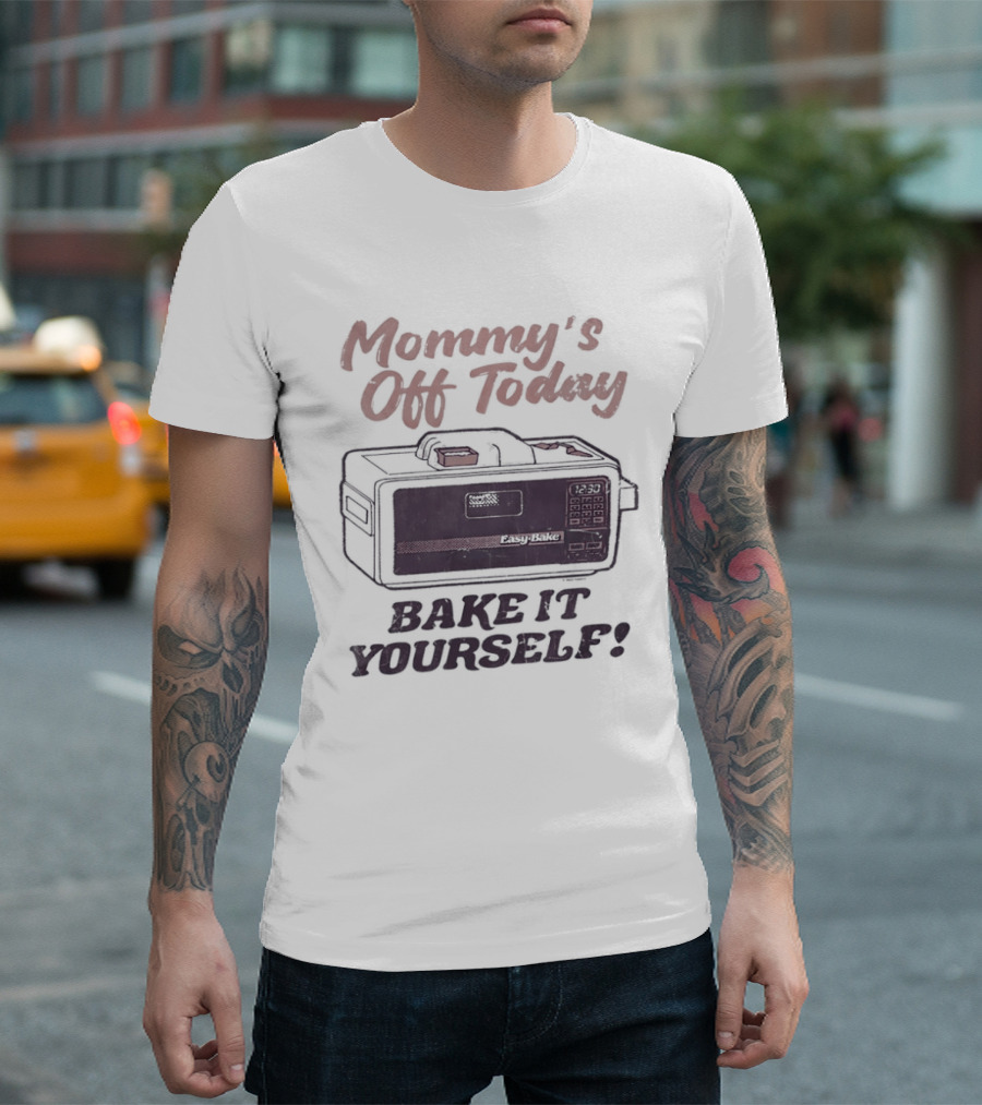 Mommy's Off Today Bake It Yourself Easy Bake Oven Retro Toy Fun T-Shirt