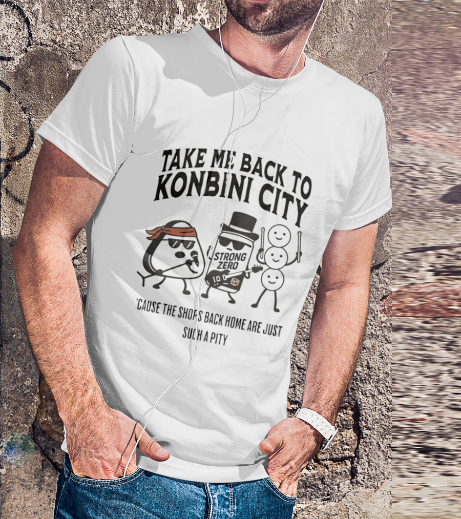 Take Me Back To Konbini City Strong Zero Cause The Shops Back Home Are Just Such A Pity T-Shirt