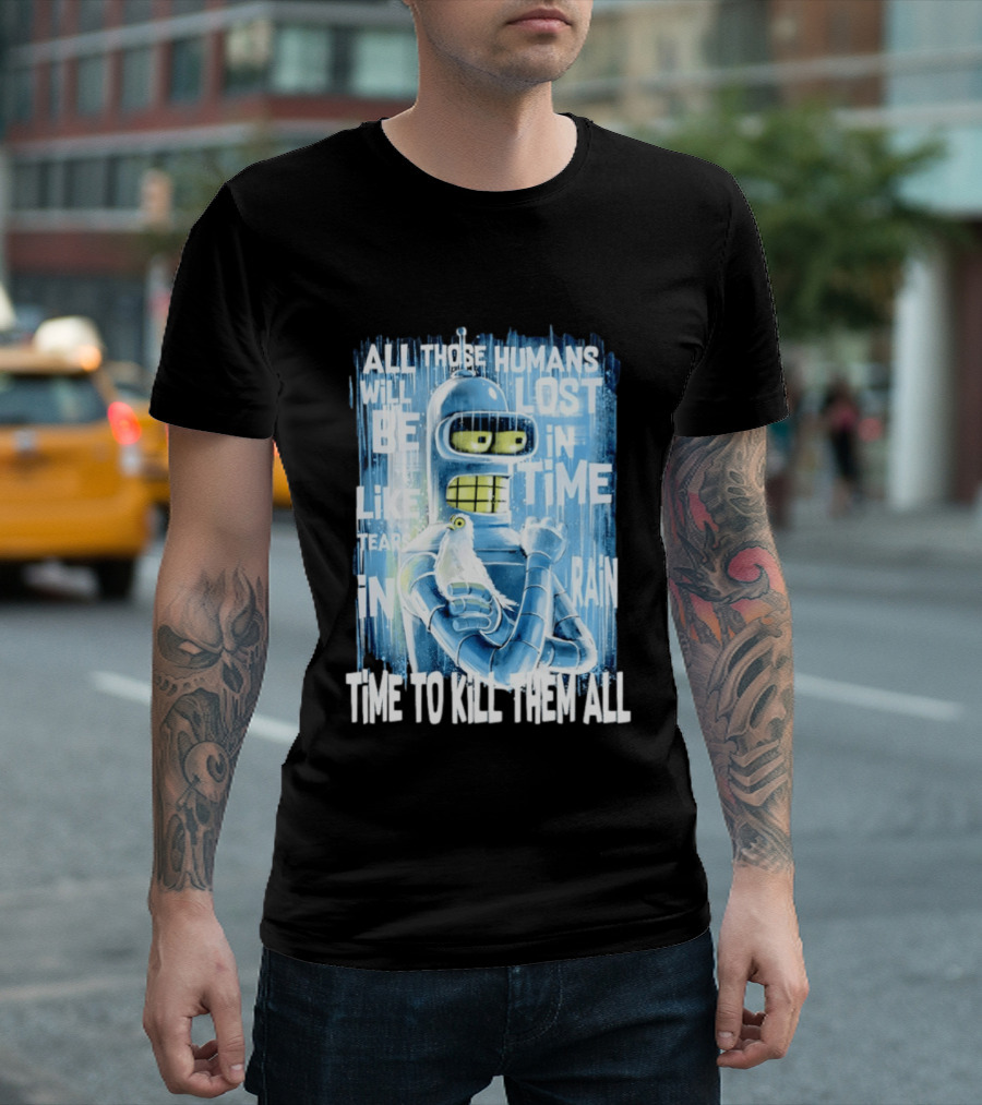 Bender Holding Bird Time To Kill All Humans Lost In Time Like Tears In Rain T-Shirt