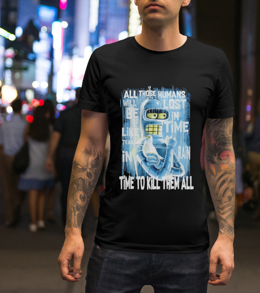 Bender Holding Bird Time To Kill All Humans Lost In Time Like Tears In Rain T-Shirt