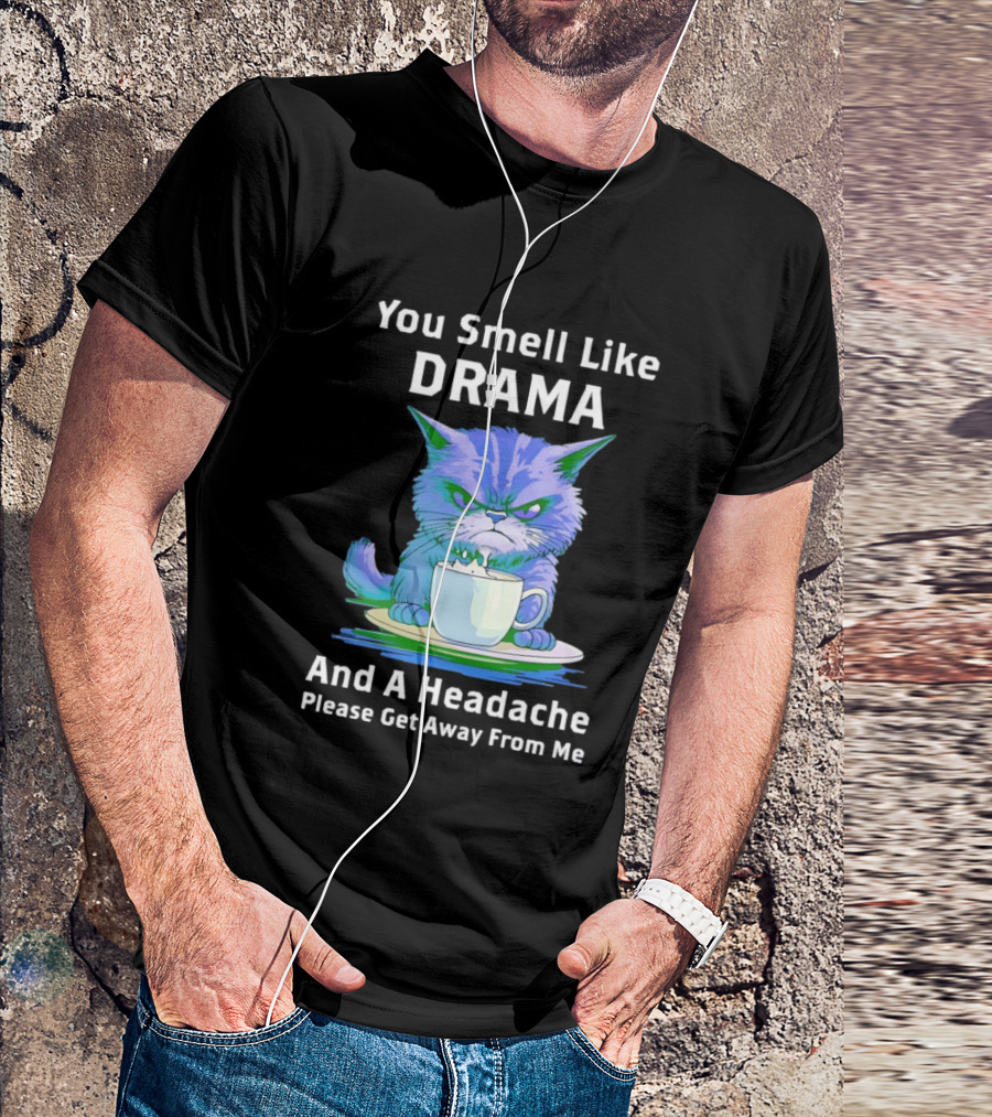 You Smell Like Drama Angry Cat Please Get Away From Me T-Shirt
