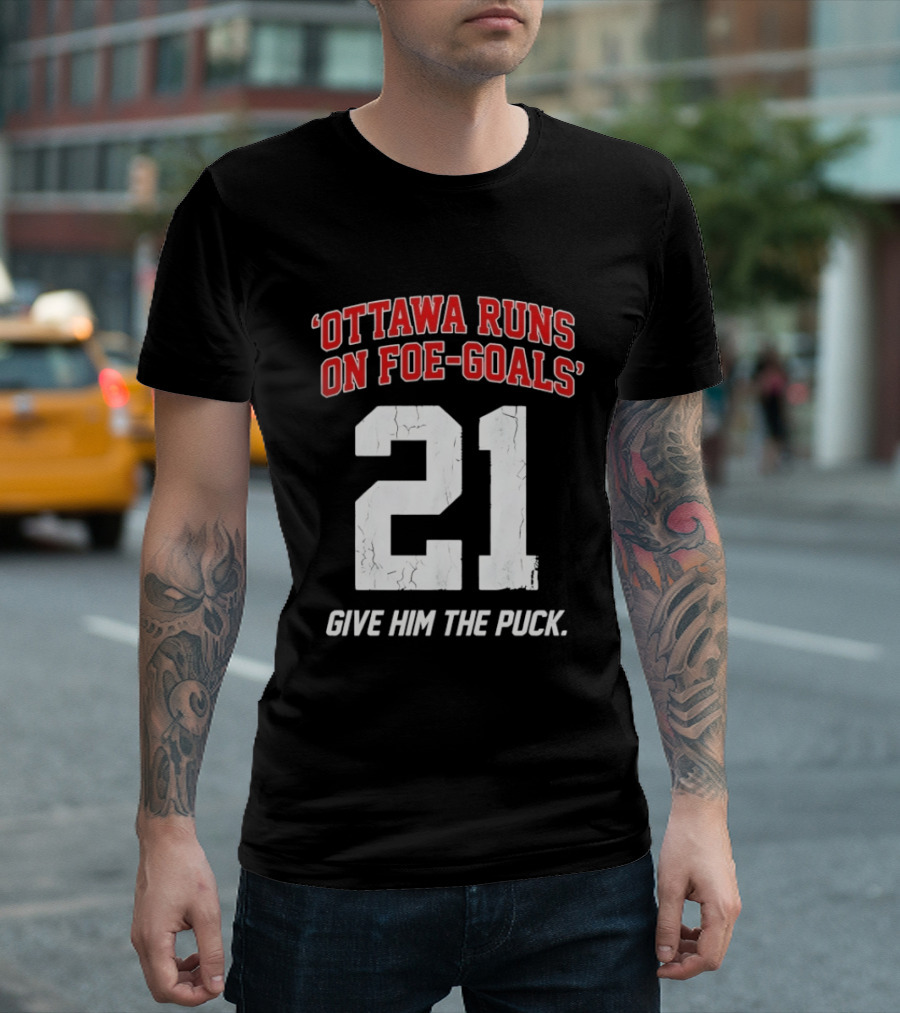 Ottawa Runs On Foe Goals 21 Give Him The Puck T-Shirt