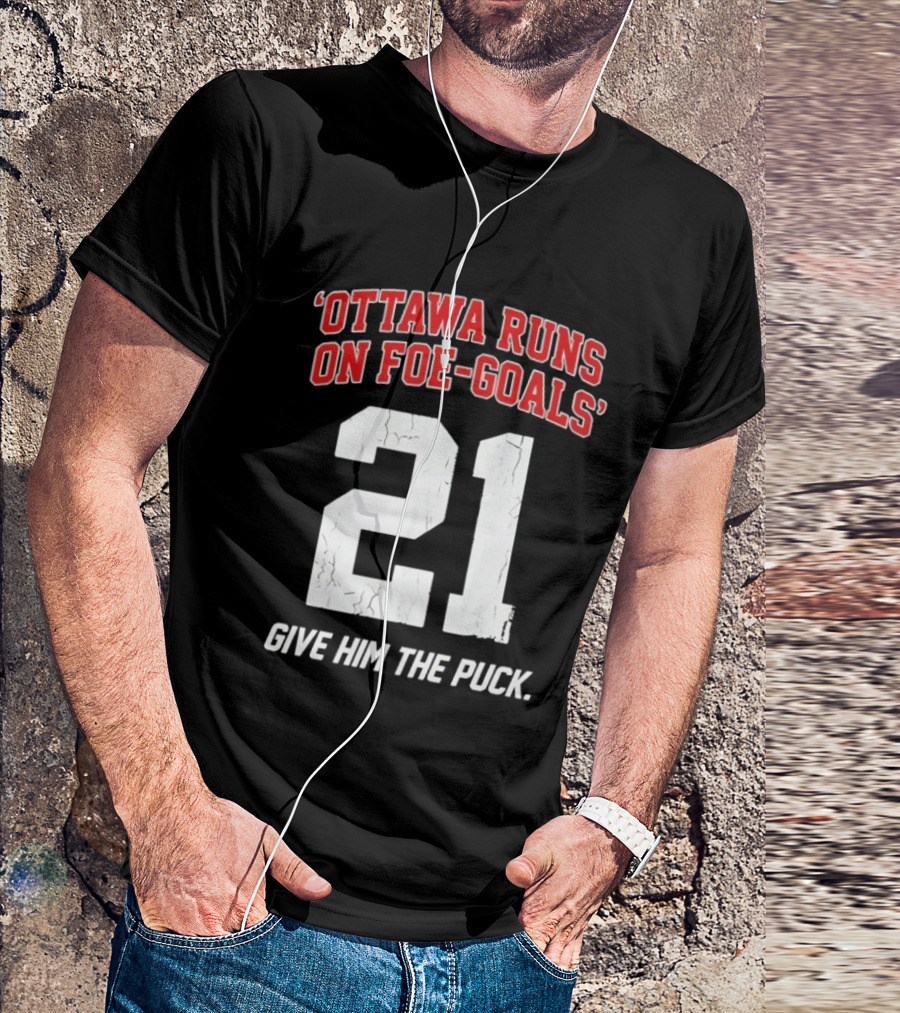 Ottawa Runs On Foe Goals 21 Give Him The Puck T-Shirt