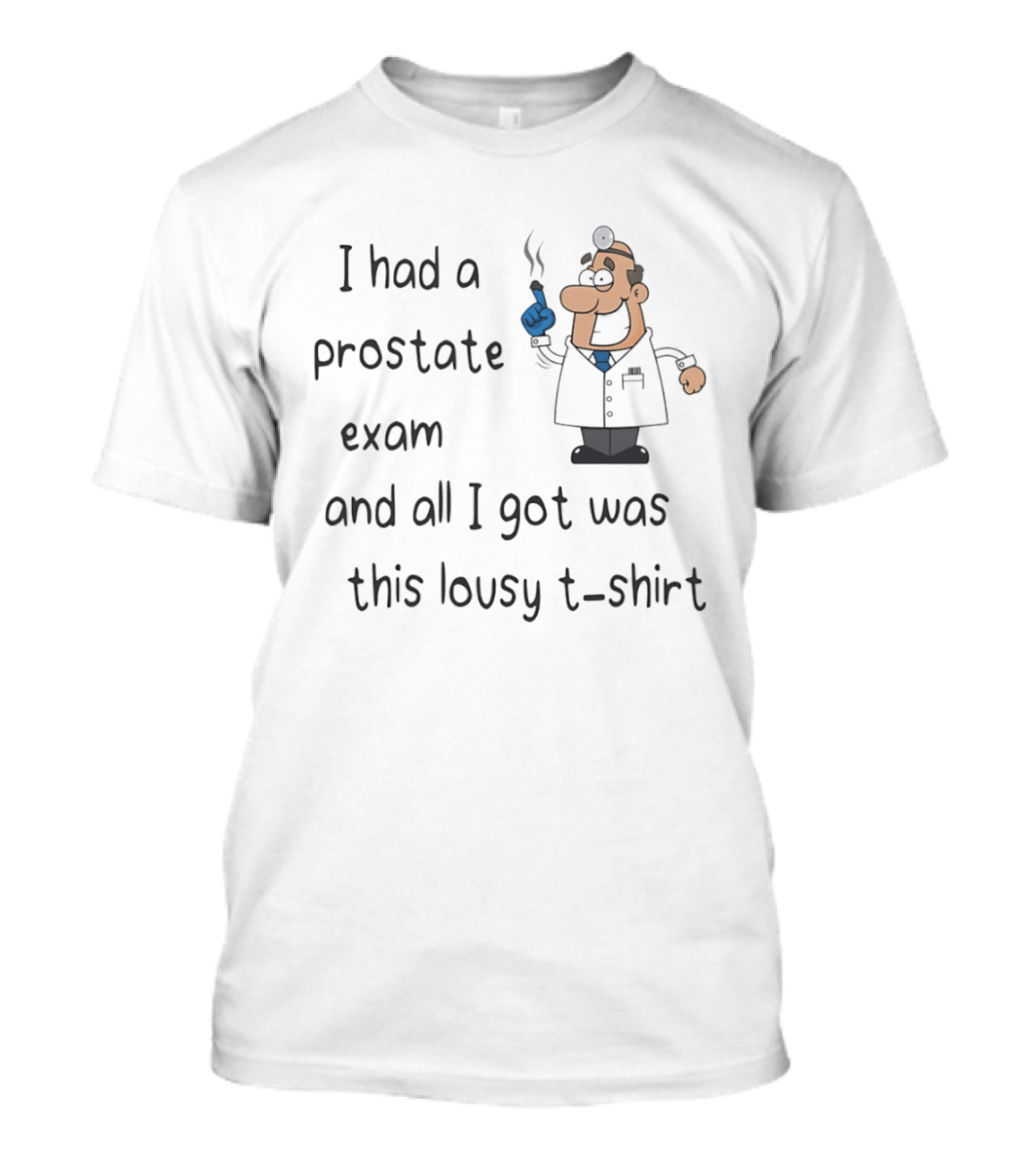 I Had A Prostate Exam And All I Got Was This Lousy Doctor Cartoon T-Shirt