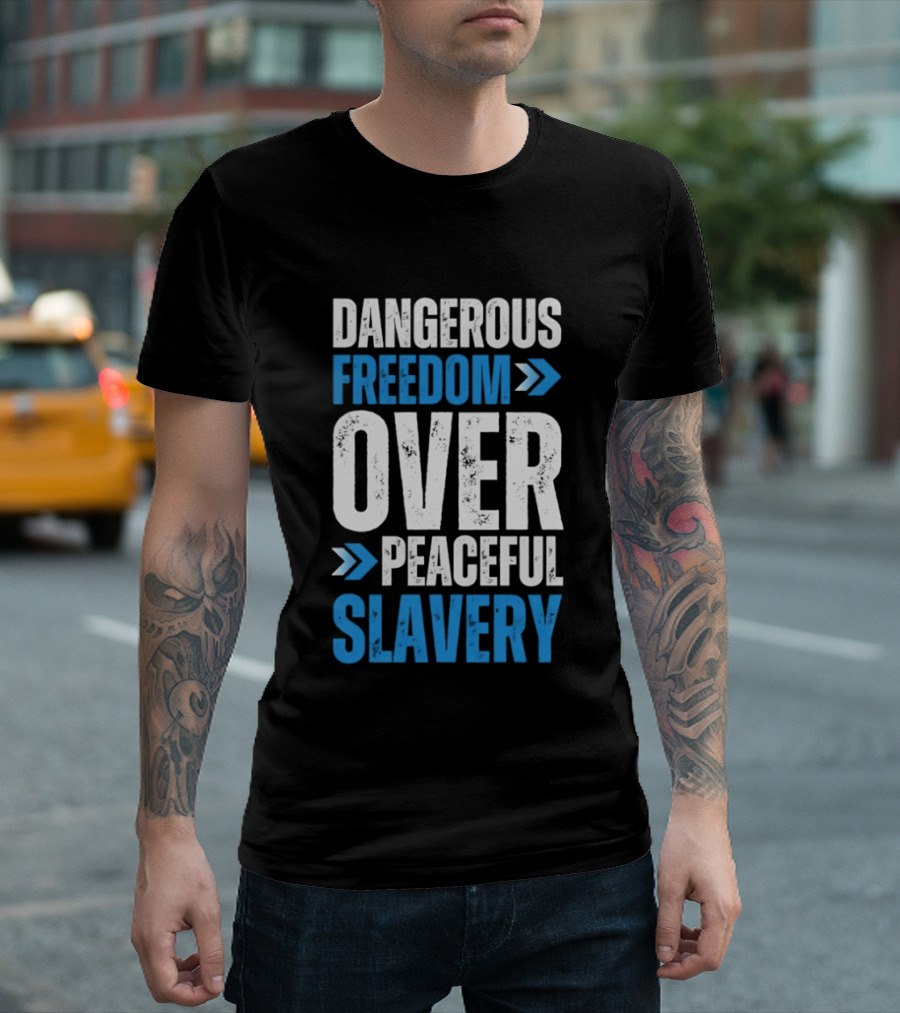 Dangerous Freedom Over Peaceful Slavery Text With Blue Arrows T-Shirt