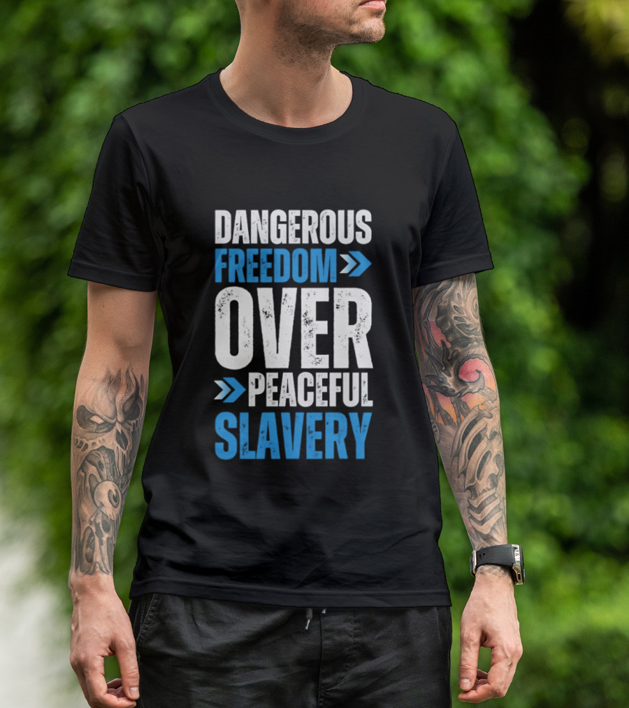 Dangerous Freedom Over Peaceful Slavery Text With Blue Arrows T-Shirt