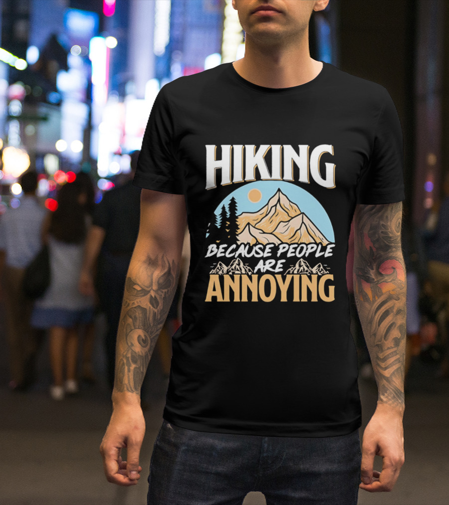 Hiking Because People Are Annoying Mountain Sun Adventure T-Shirt