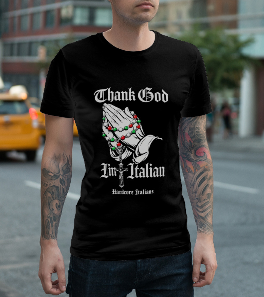 Thank God I'm Italian Hardcore Italians Praying Hands Rosary T-Shirt