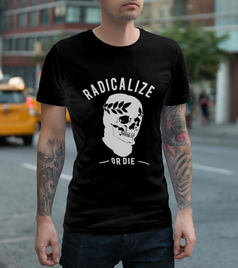 Radicalize Or Die Skull With Laurel Wreath T-Shirt