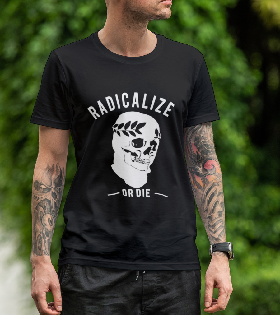 Radicalize Or Die Skull With Laurel Wreath T-Shirt