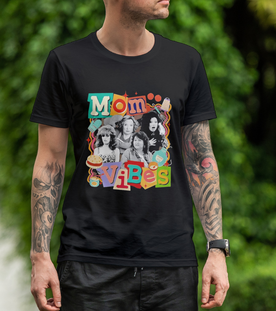 Mom Vibes Peggy Bundy Kitty Forman Fran Fine Roseanne Barr T-Shirt