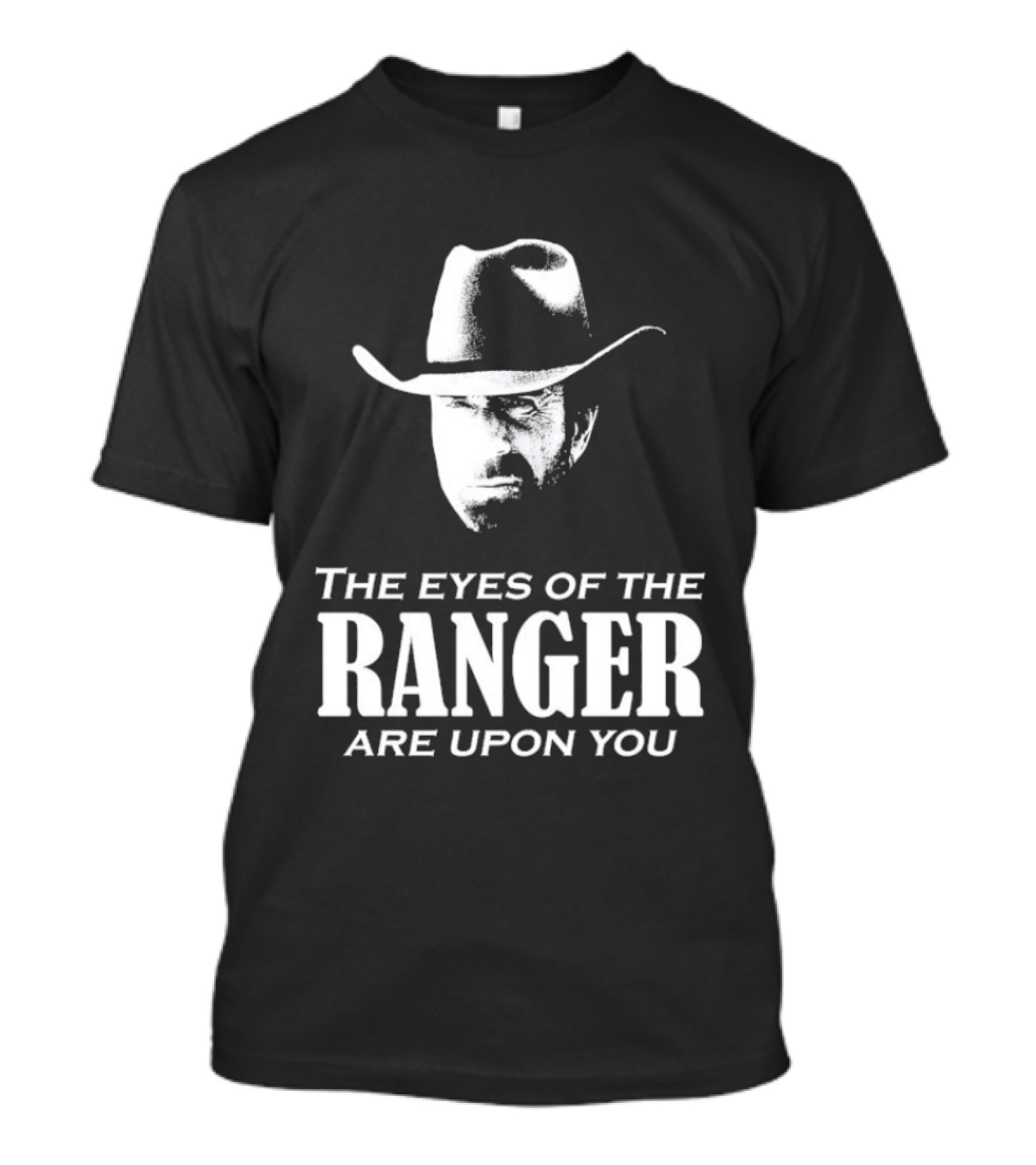 The Eyes Of The Ranger Are Upon You Cowboy Hat T-Shirt