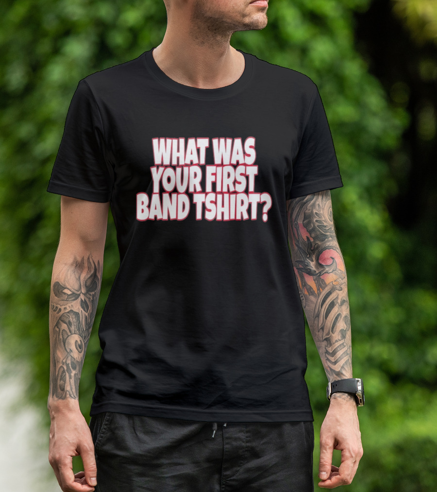 What Was Your First Band ? T-Shirt