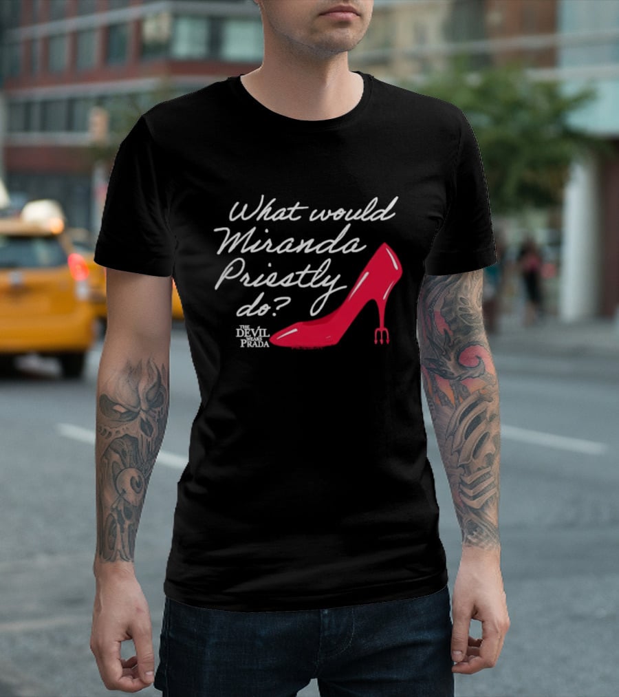 What Would Miranda Priestly Do The Devil Wears Prada Red Stiletto T-Shirt