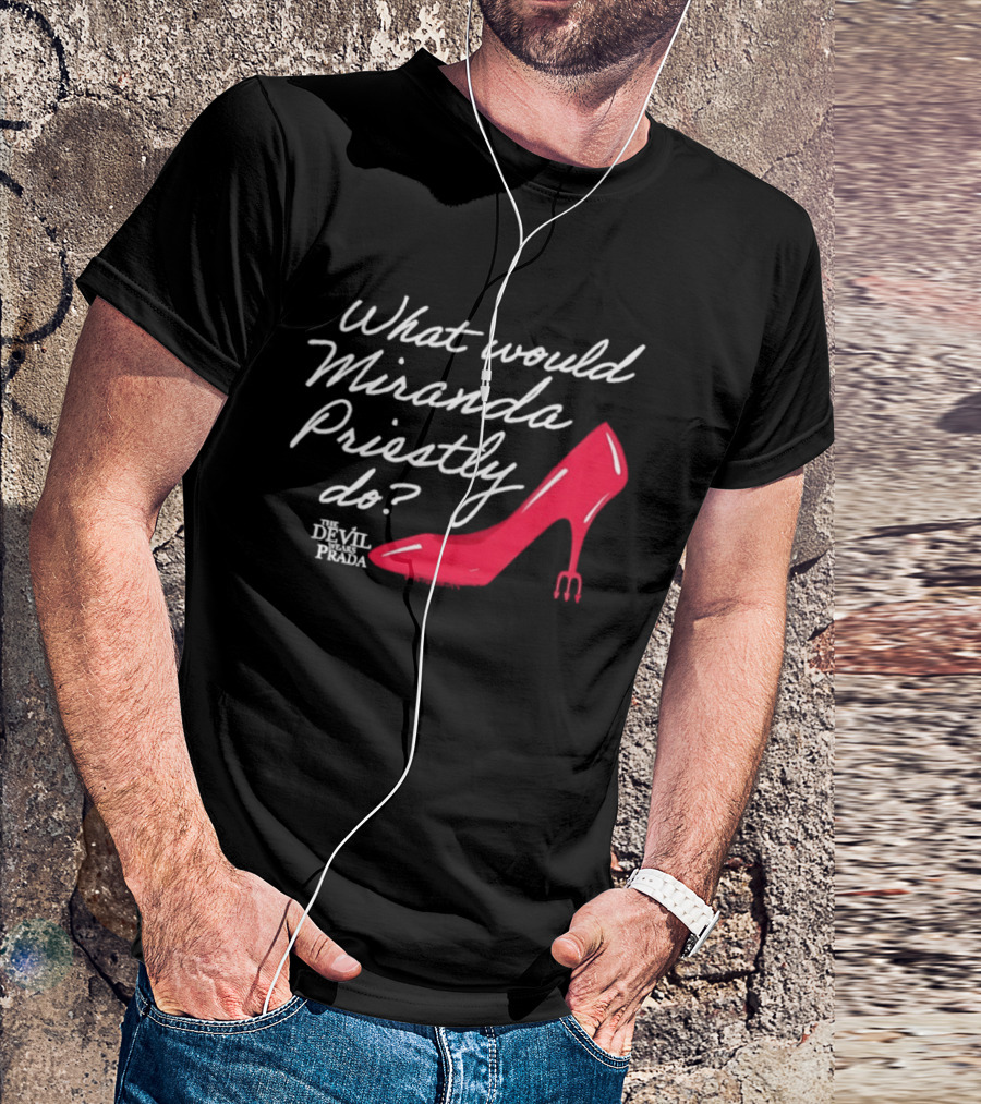 What Would Miranda Priestly Do The Devil Wears Prada Red Stiletto T-Shirt