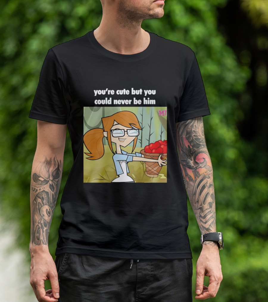 You're Cute But You Could Never Be Him Total Drama Character Holding Basket Of Apples T-Shirt