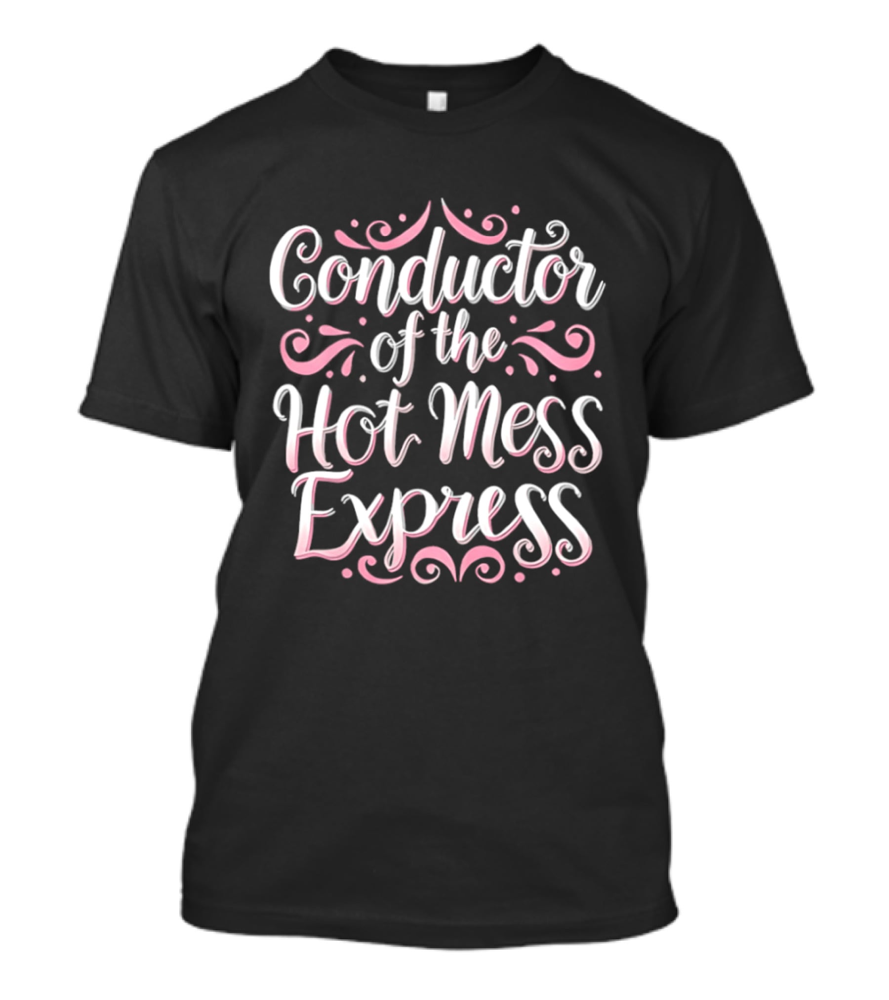 Conductor Of The Hot Mess Express Pink Lettering Swirl T-Shirt