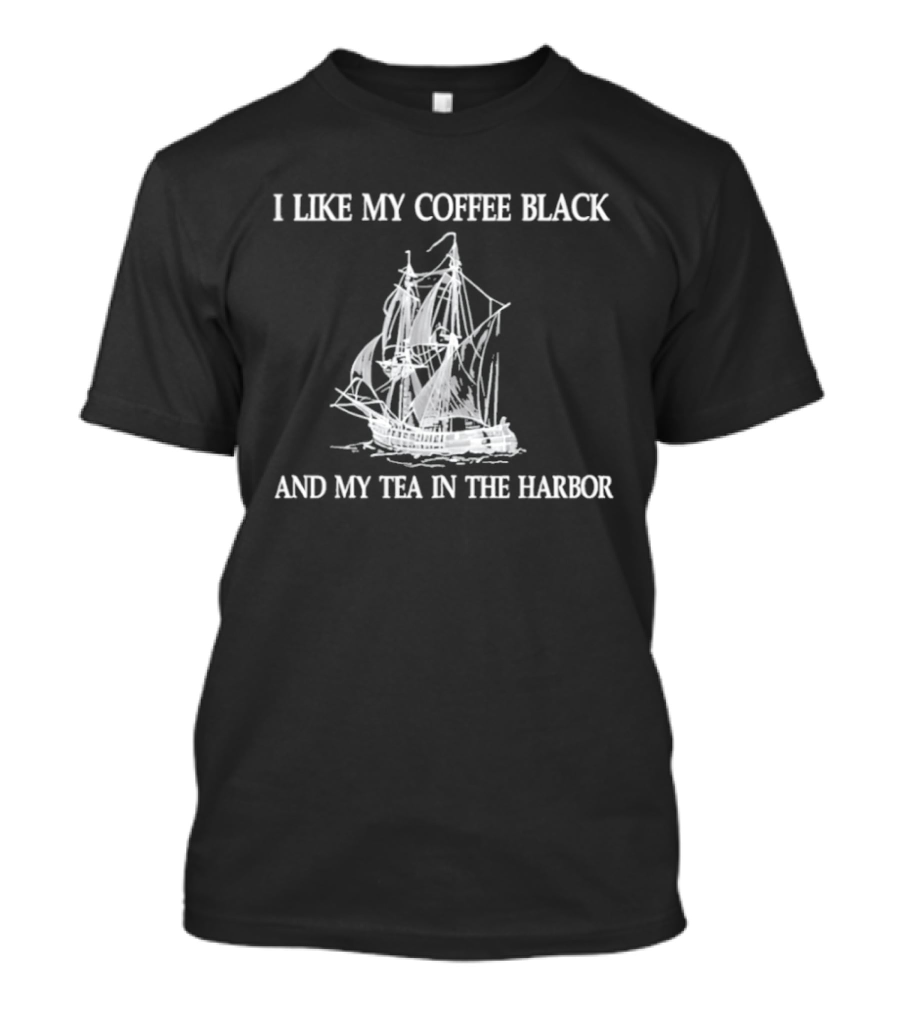 I Like My Coffee Black And My Tea In The Harbor Pirate Ship T-Shirt