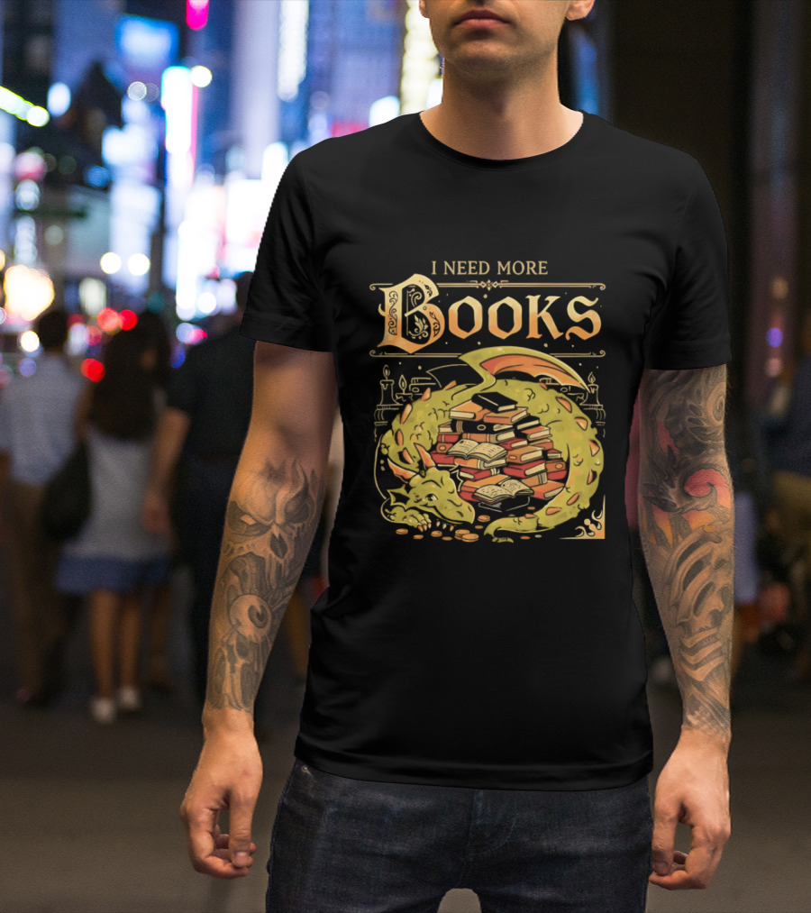 I Need More Books Dragon Hoard With Books T-Shirt