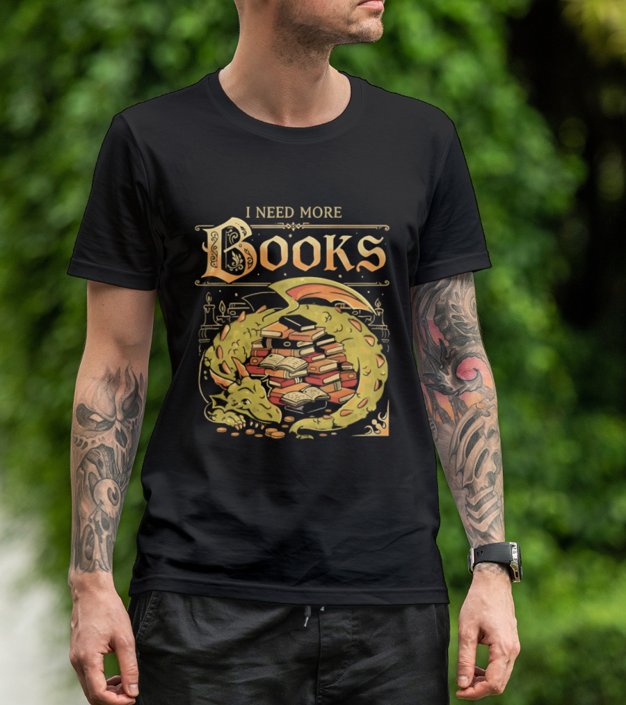 I Need More Books Dragon Hoard With Books T-Shirt