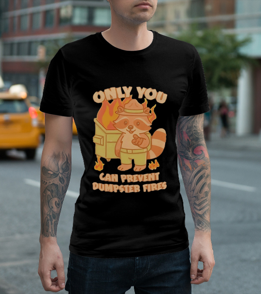 Only You Can Prevent Dumpster Fires Raccoon Fire Safety Humor T-Shirt
