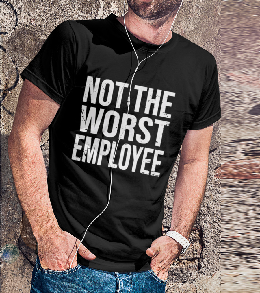 Not The Worst Employee Bold White T-Shirt