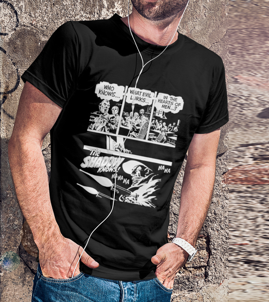 The Shadow Knows Ha Ha Ha Who Knows What Evil Lurks In The Hearts Of Men T-Shirt