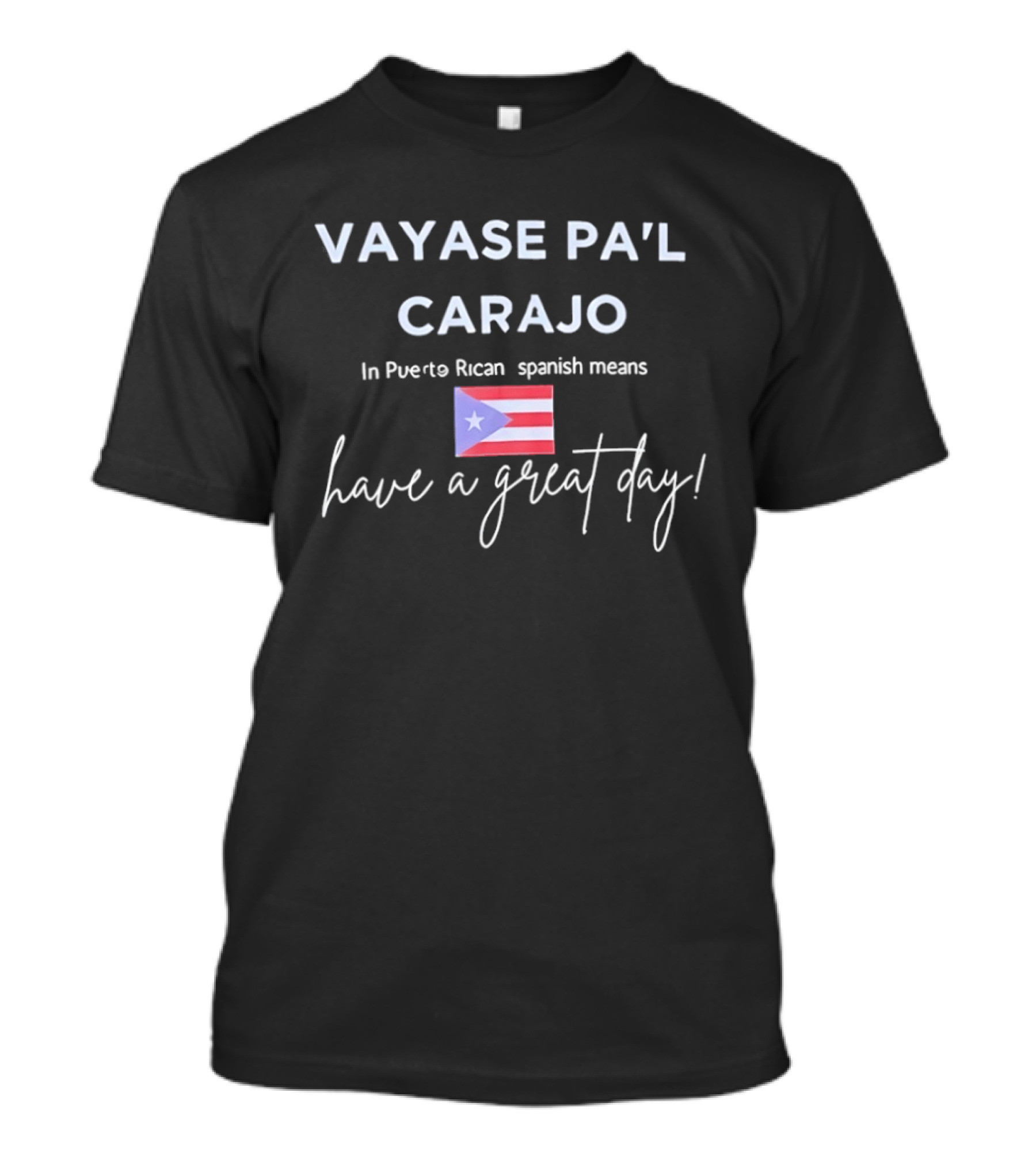 Váyase Pa'l Carajo Puerto Rican Spanish Have A Great Day Flag T-Shirt